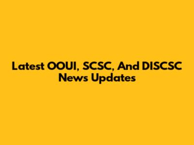 Latest OOUI, SCSC, And DISCSC News Updates