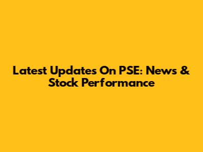 Latest Updates On PSE: News & Stock Performance