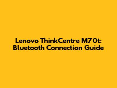 Lenovo ThinkCentre M70t: Bluetooth Connection Guide