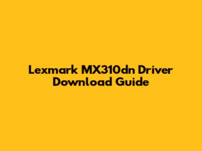 Lexmark MX310dn Driver Download Guide