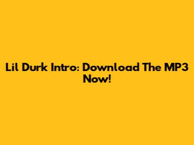 Lil Durk Intro: Download The MP3 Now!