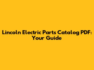 Lincoln Electric Parts Catalog PDF: Your Guide