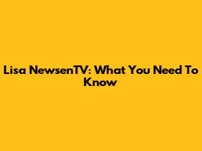 Lisa NewsenTV: What You Need To Know