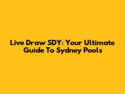 Live Draw SDY: Your Ultimate Guide To Sydney Pools