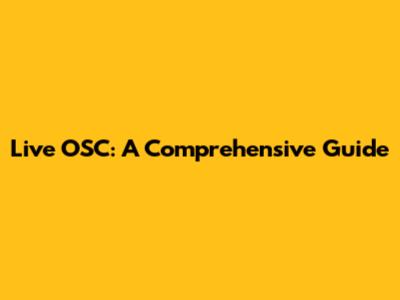 Live OSC: A Comprehensive Guide