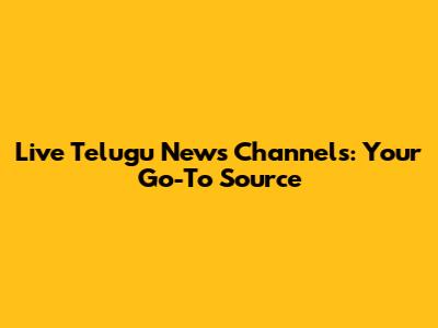 Live Telugu News Channels: Your Go-To Source
