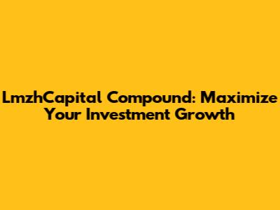 LmzhCapital Compound: Maximize Your Investment Growth