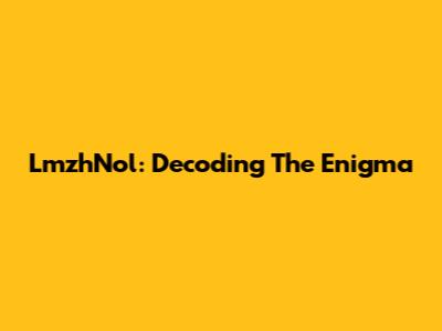 LmzhNol: Decoding The Enigma