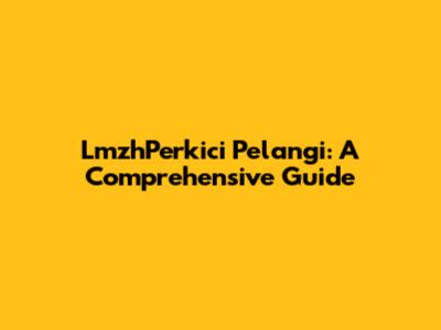 LmzhPerkici Pelangi: A Comprehensive Guide