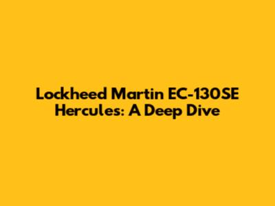 Lockheed Martin EC-130SE Hercules: A Deep Dive