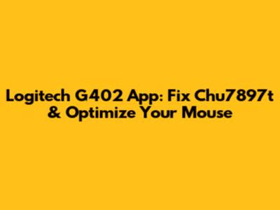 Logitech G402 App: Fix Chu7897t & Optimize Your Mouse