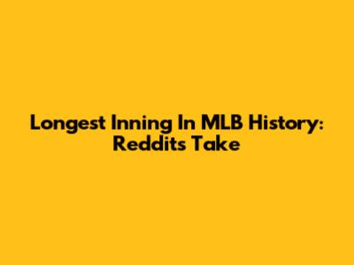 Longest Inning In MLB History: Reddit's Take