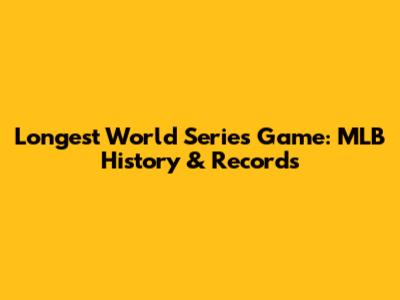 Longest World Series Game: MLB History & Records