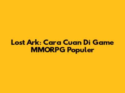 Lost Ark: Cara Cuan Di Game MMORPG Populer