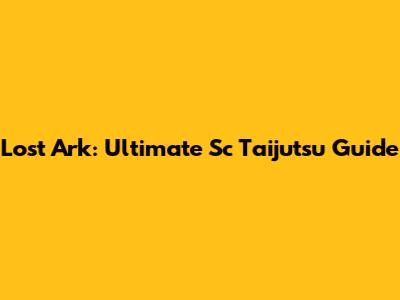 Lost Ark: Ultimate Sc Taijutsu Guide