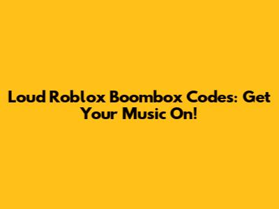 Loud Roblox Boombox Codes: Get Your Music On!