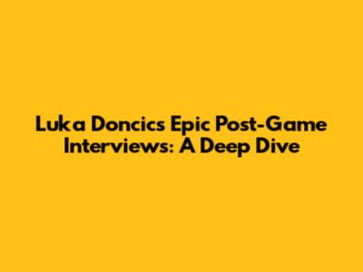 Luka Doncic's Epic Post-Game Interviews: A Deep Dive