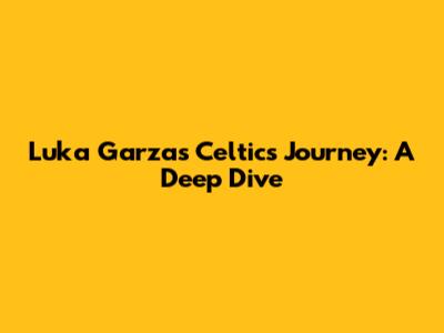 Luka Garza's Celtics Journey: A Deep Dive