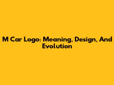 M Car Logo: Meaning, Design, And Evolution