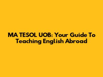MA TESOL UOB: Your Guide To Teaching English Abroad