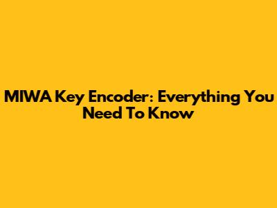 MIWA Key Encoder: Everything You Need To Know