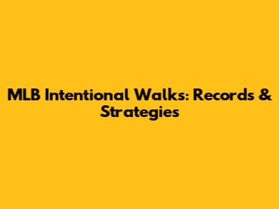 MLB Intentional Walks: Records & Strategies