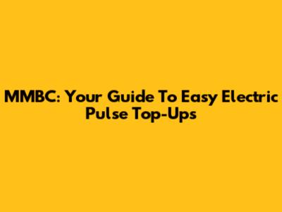 MMBC: Your Guide To Easy Electric Pulse Top-Ups