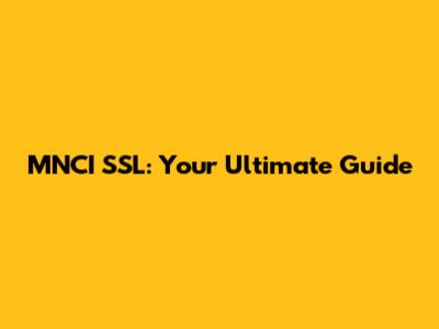 MNCI SSL: Your Ultimate Guide
