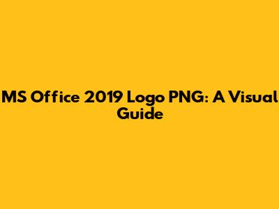 MS Office 2019 Logo PNG: A Visual Guide
