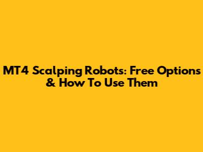 MT4 Scalping Robots: Free Options & How To Use Them