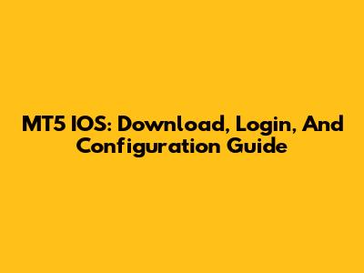 MT5 IOS: Download, Login, And Configuration Guide