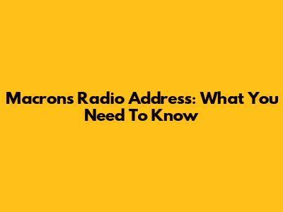 Macron's Radio Address: What You Need To Know