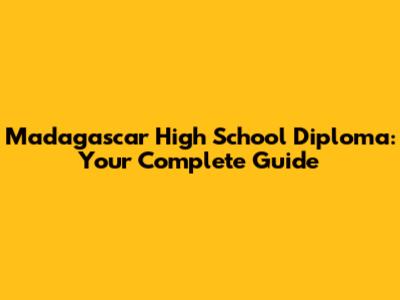 Madagascar High School Diploma: Your Complete Guide