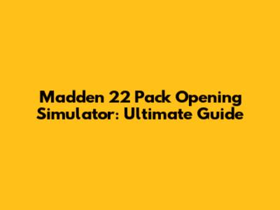 Madden 22 Pack Opening Simulator: Ultimate Guide