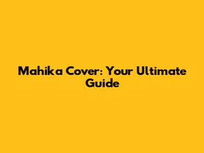 Mahika Cover: Your Ultimate Guide