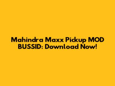 Mahindra Maxx Pickup MOD BUSSID: Download Now!