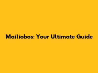 Mailiobos: Your Ultimate Guide