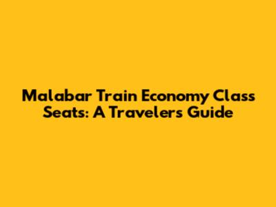 Malabar Train Economy Class Seats: A Traveler's Guide