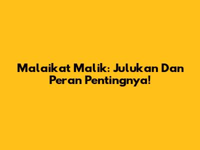 Malaikat Malik: Julukan Dan Peran Pentingnya!