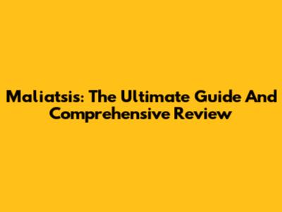 Maliatsis: The Ultimate Guide And Comprehensive Review