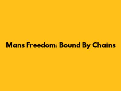 Man's Freedom: Bound By Chains