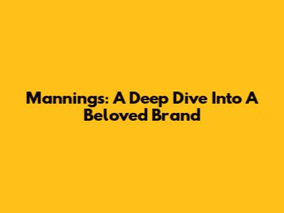 Manning's: A Deep Dive Into A Beloved Brand