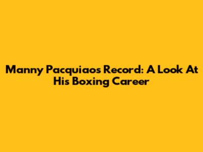 Manny Pacquiao's Record: A Look At His Boxing Career