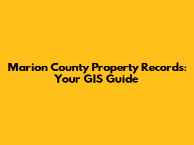 Marion County Property Records: Your GIS Guide