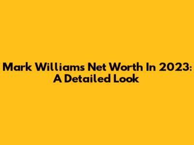 Mark Williams' Net Worth In 2023: A Detailed Look