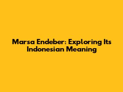 Marsa Endeber: Exploring Its Indonesian Meaning