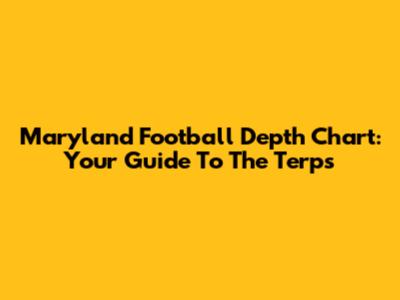Maryland Football Depth Chart: Your Guide To The Terps