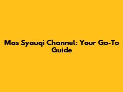Mas Syauqi Channel: Your Go-To Guide