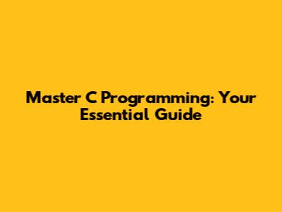 Master C Programming: Your Essential Guide