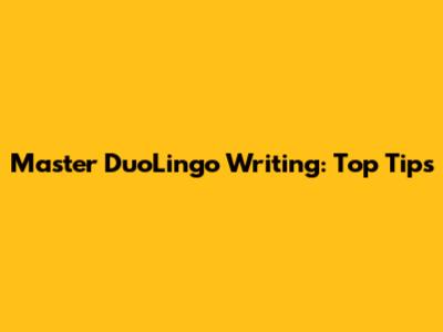 Master DuoLingo Writing: Top Tips